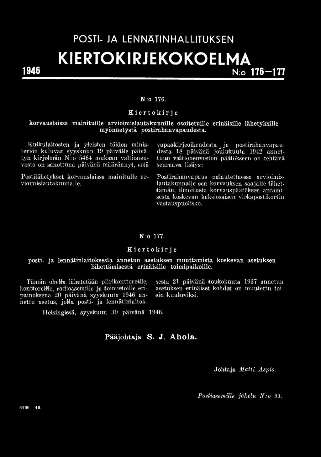 vapaakirjeoikeudesta _ja postirahanvapaudesta 18 päivänä joulukuuta 1942 annettuun valtioneuvoston päätökseen on tehtävä seuraava lisäys: Postirahanvapaus palautettaessa arvioimis- 1au takun mille