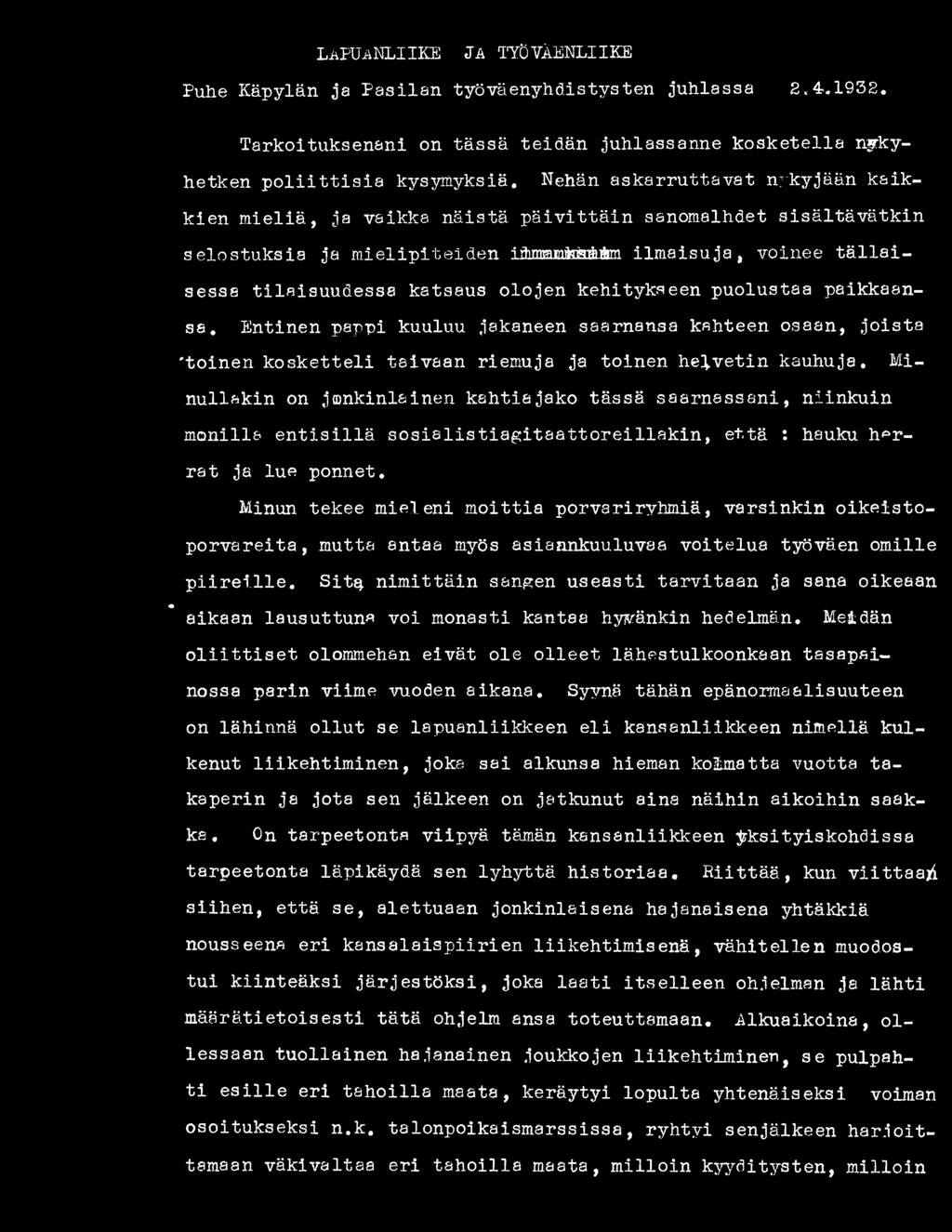 Minun tekee mieleni moittia porvariryhmiä, varsinkin oikeistoporvareita, mutta antaa myös asiaankuuluvaa voitelua työväen omille piireille.