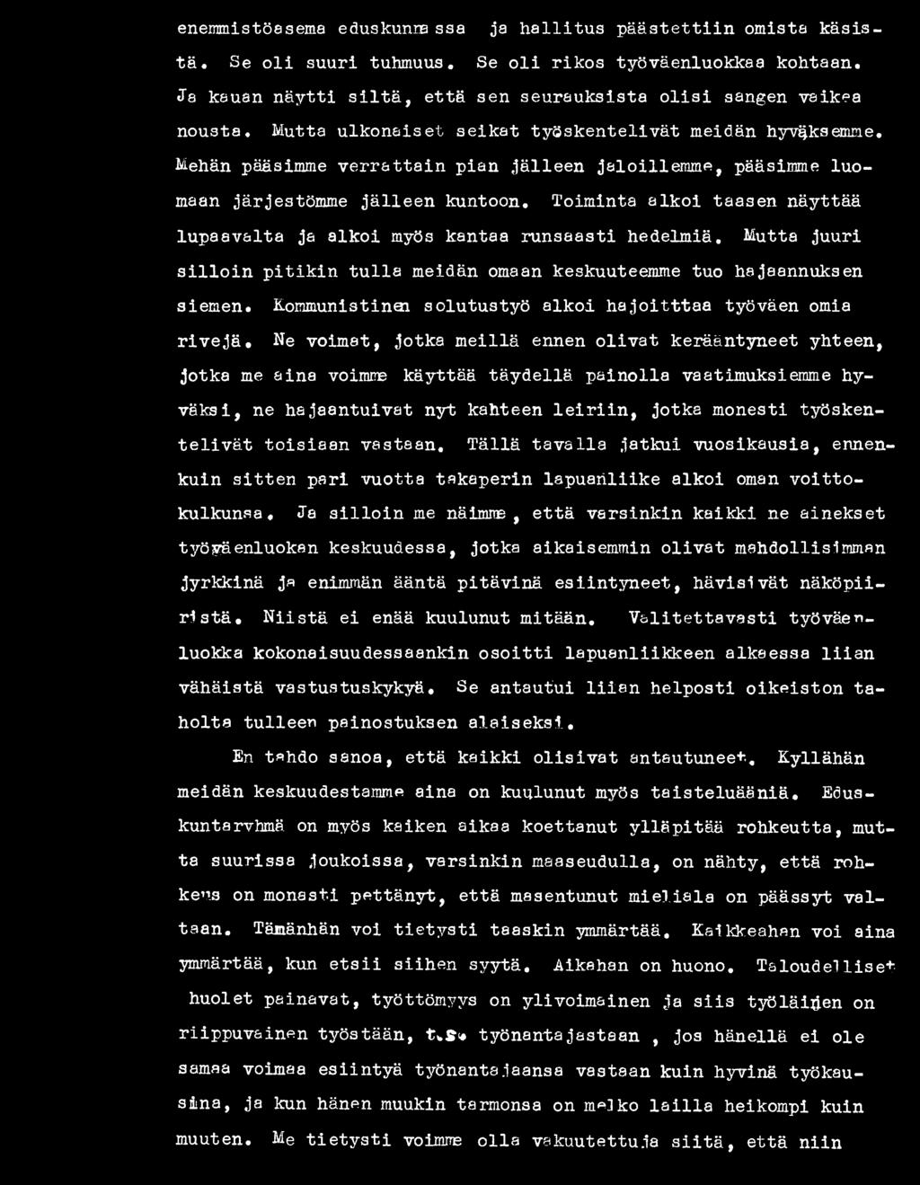 Ne voimat, jotka meillä ennen olivat kerääntyneet yhteen, jotka me aina voimme käyttää täydellä painolla vaatimuksi emme hyväksi, ne hajaantuivat nyt kahteen leiriin, jotka monesti työskentelivät