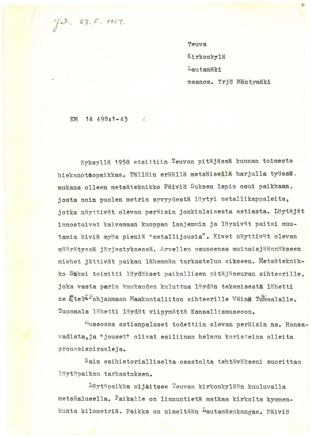 Teuva Kirkonkylä Lautamäki maanom. Yrjö Mäntymäki KM 14 498:1-43 / Syksyllä 1958 etsit tiin Teuvan pi tä.jässä kunnan toimesta hiekanotmopaikkaa.