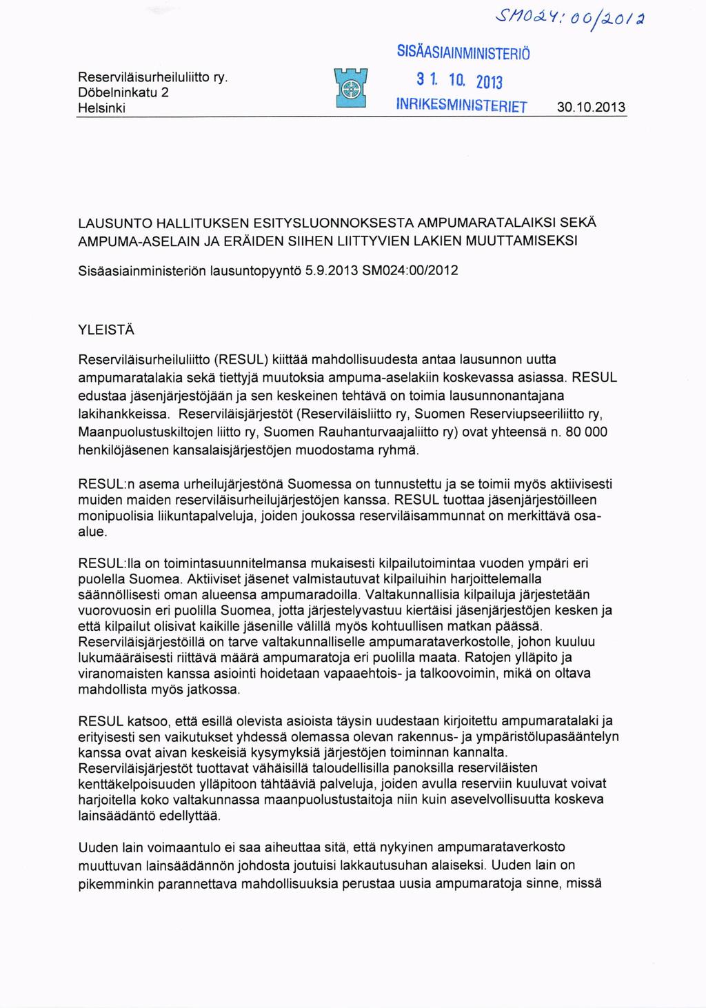 SISAASANMINISTERIo YLEISTA Reservildisurheiluliitto (RESUL) kiittaa mahdollisuudesta antaa lausunnon uutta ampumaratalakia seke tiettyjii muutoksia ampuma-aselakiin koskevassa asiassa.