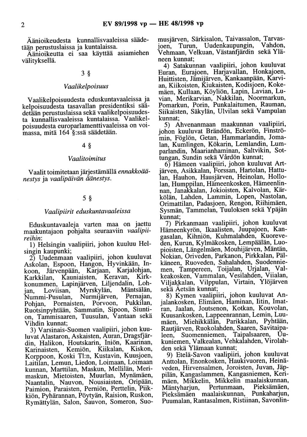 2 EV 89/1998 vp - HE 48/1998 vp Äänioikeudesta kunnallisvaaleissa säädetäl!p perustuslaissa ja kuntalaissa. Aänioikeutta ei saa käyttää asiamiehen välityksellä.