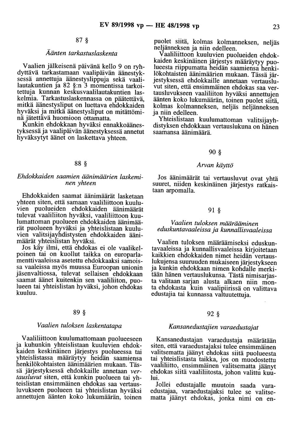 EV 89/1998 vp - HE 48/1998 vp 23 87 Äänten tarkastuslaskenta Vaalien jälkeisenä päivänä kello 9 on ryhdyttävä tarkastamaan vaalipäivän äänestyksessä annettuja äänestyslippuja sekä vaalilautakuntien