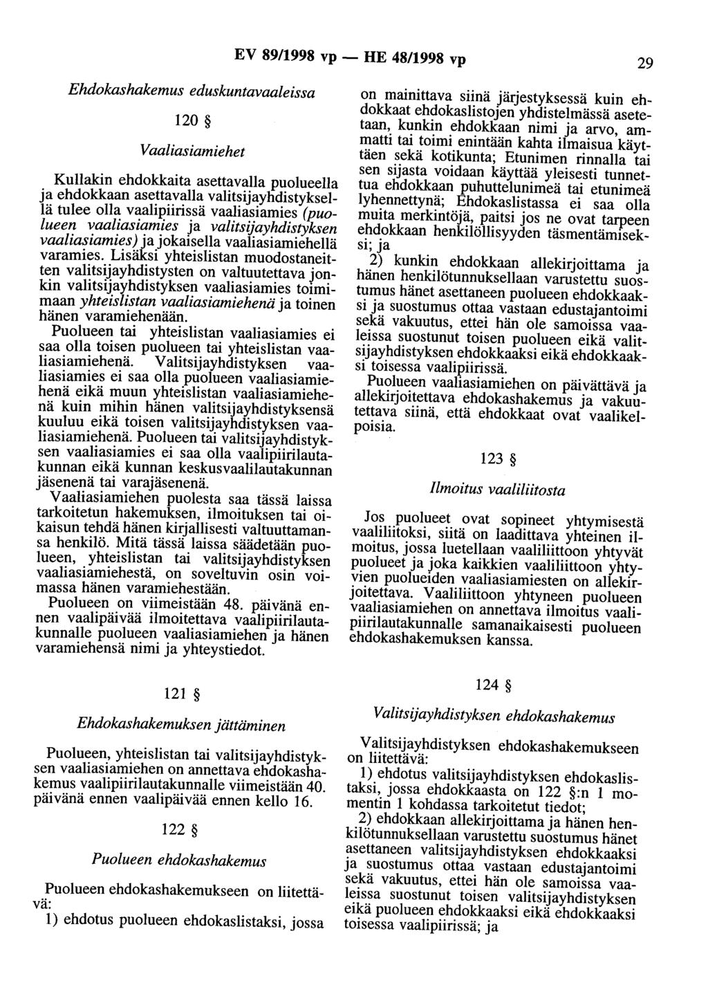 EV 89/1998 vp - HE 48/1998 vp 29 Ehdokashakemus eduskuntavaaleissa 120 Vaaliasiamiehet Kullakin ehdokkaita asettavalla puolueella ja ehdokkaan asettavalla valitsijayhdistyksellä tulee olla