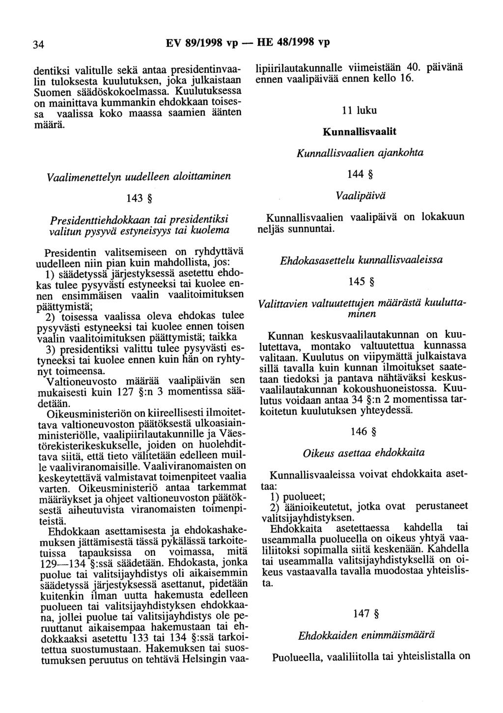 34 EV 89/1998 vp - HE 48/1998 vp dentiksi valitulle sekä antaa presidentinvaalin tuloksesta kuulutuksen, joka julkaistaan Suomen säädöskokoelmassa.