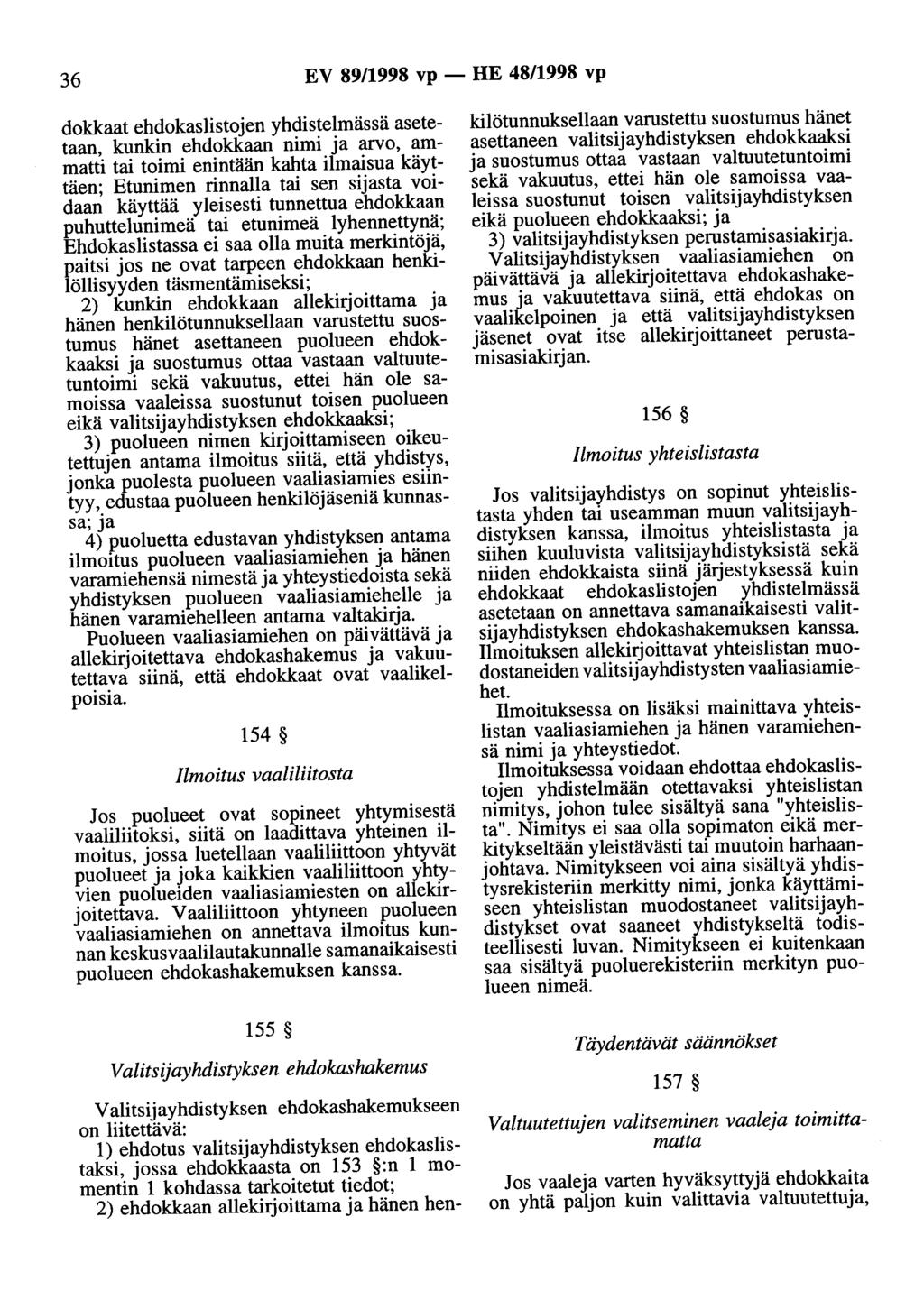 36 EV 89/1998 vp - HE 48/1998 vp dokkaat ehdokaslistojen yhdistelmässä asetetaan, kunkin ehdokkaan nimi ja arvo, ammatti tai toimi enintään kahta ilmaisua käyttäen; Etunimen rinnalla tai sen sijasta