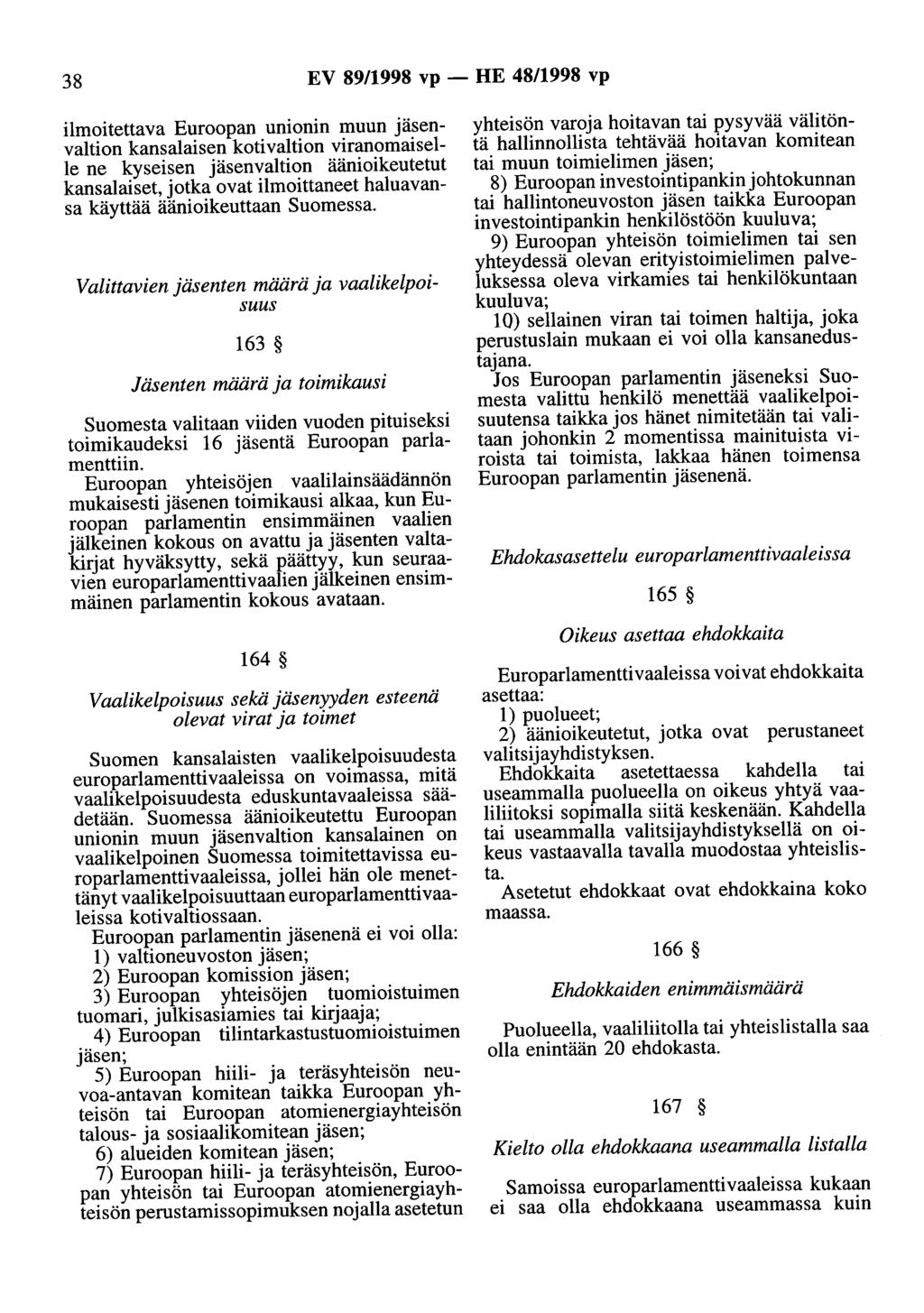 38 EV 89/1998 vp- HE 48/1998 vp ilmoitettava Euroopan unionin muun jäsenvaltion kansalaisen kotivaltion viranomaiselle ne kyseisen jäsenvaltion äänioikeutetut kansalaiset, jotka ovat ilmoittaneet