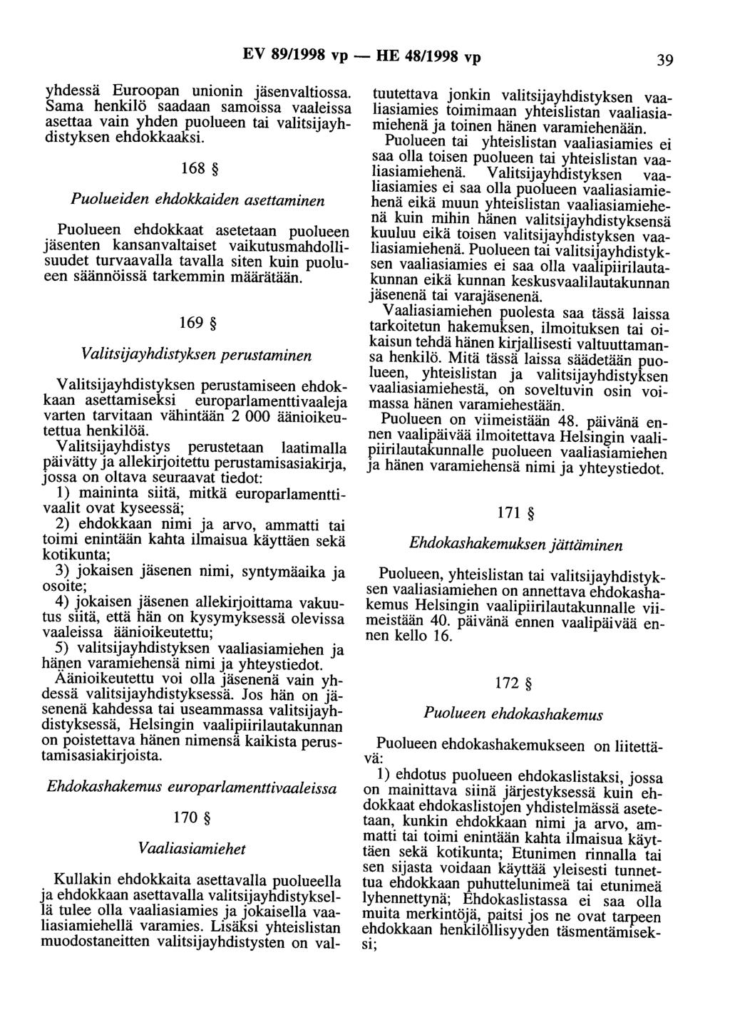 EV 89/1998 vp - HE 48/1998 vp 39 yhdessä Euroopan unionin jäsenvaltiossa. Sama henkilö saadaan samoissa vaaleissa asettaa vain yhden puolueen tai valitsijayhdistyksen ehdokkaaksi.