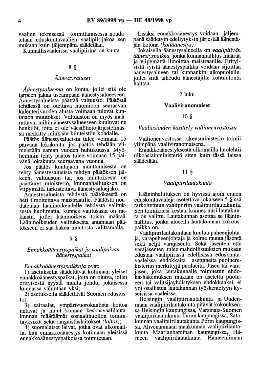 4 EV 89/1998 vp - HE 48/1998 vp vaalien teknisessä toimittamisessa noudatetaan eduskuntavaalien vaalipiirijakoa sen mukaan kuin jäljempänä säädetään. Kunnallisvaaleissa vaalipiirinä on kunta.