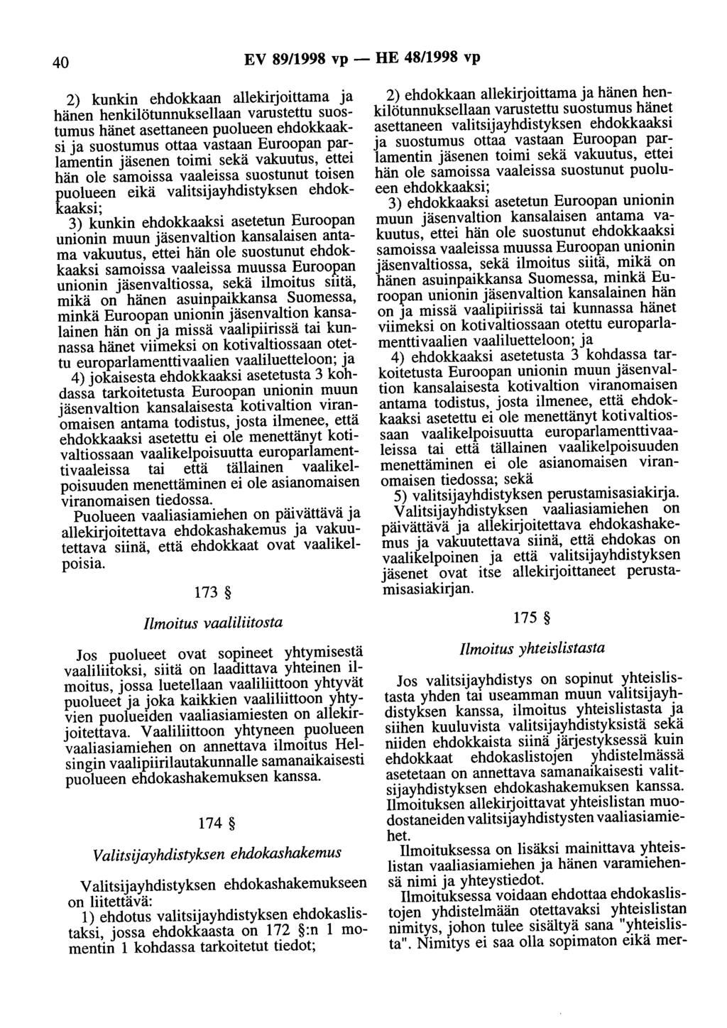 40 EV 89/1998 vp - HE 48/1998 vp 2) kunkin ehdokkaan allekirjoittama ja hänen henkilötunnuksenaan varustettu suostumus hänet asettaneen puolueen ehdokkaaksi ja suostumus ottaa vastaan Euroopan