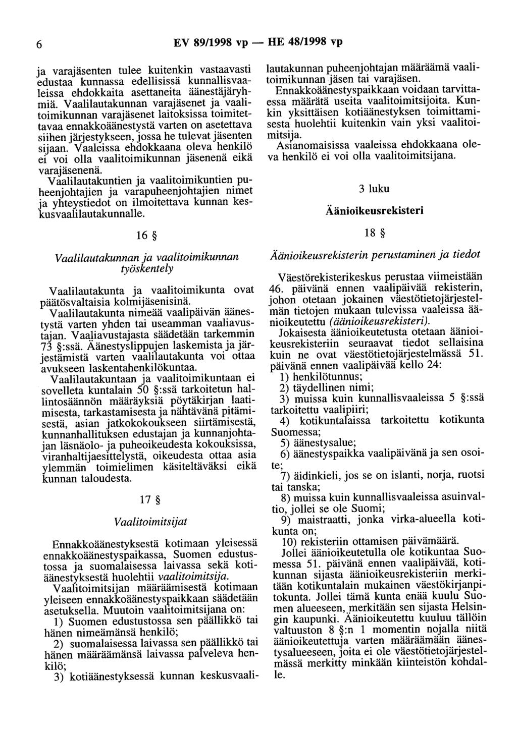 6 EV 89/1998 vp - HE 48/1998 vp ja varajäsenten tulee kuitenkin vastaavasti edustaa kunnassa edellisissä kunnallisvaaleissa ehdokkaita asettaneita äänestäjäryhmiä.