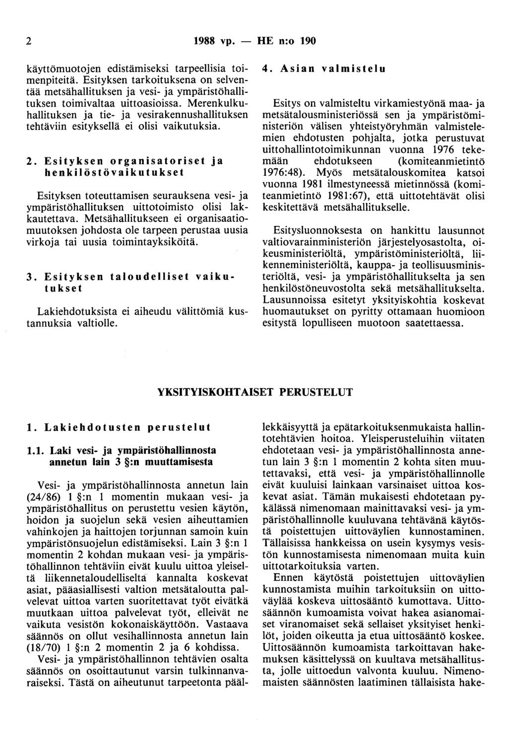 2 1988 vp. - HE n:o 190 käyttömuotojen edistämiseksi tarpeellisia toimenpiteitä. Esityksen tarkoituksena on selventää metsähallituksen ja vesi- ja ympäristöhallituksen toimivaltaa uittoasioissa.