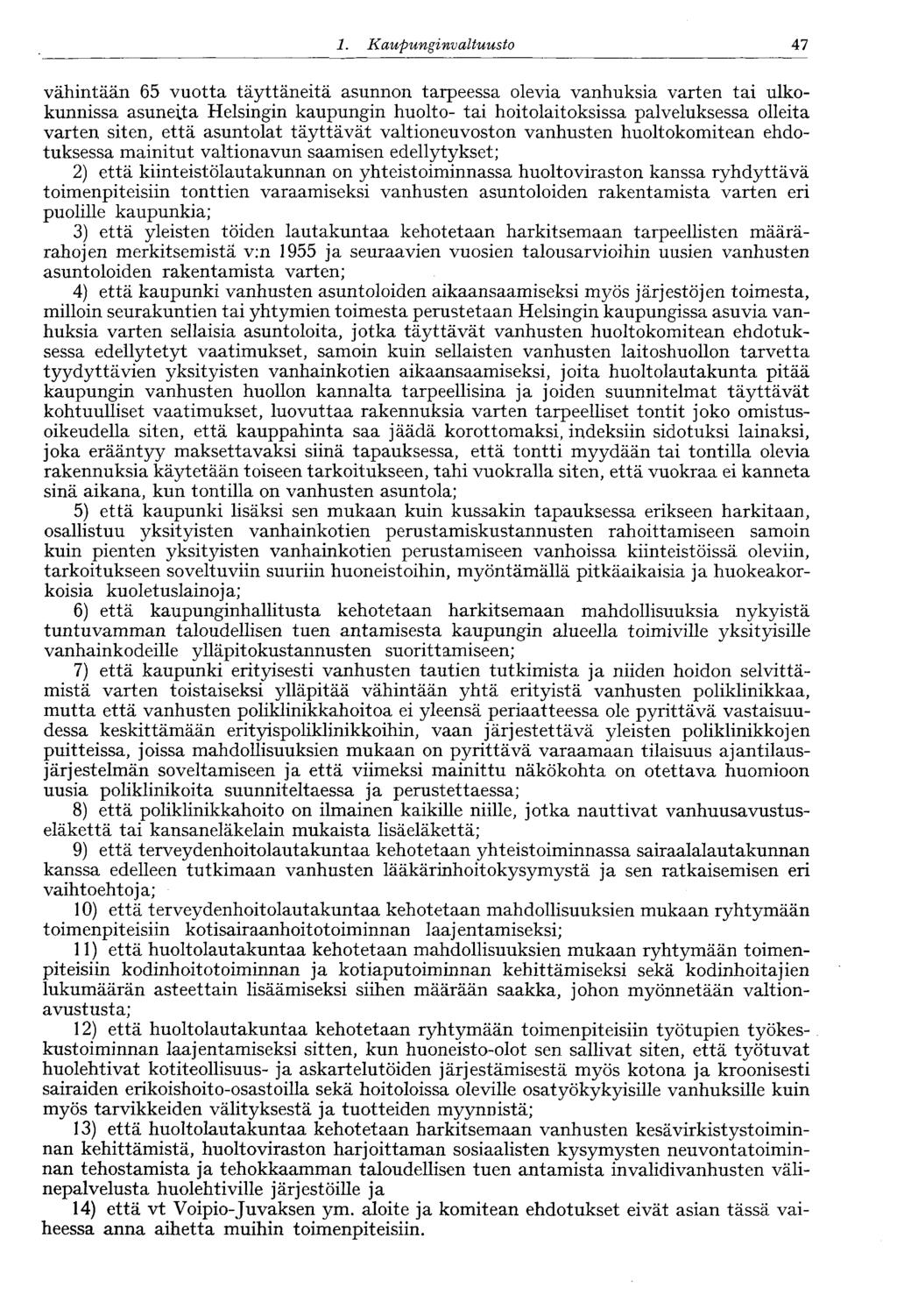 1. Kaupunginvaltuus to 47 vähintään 65 vuotta täyttäneitä asunnon tarpeessa olevia vanhuksia varten tai ulkokunnissa asuneita Helsingin kaupungin huolto- tai hoitolaitoksissa palveluksessa olleita
