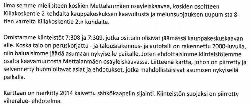 Uudisrakentamista tai uutta vastaava kunnostusta ei ole syytä enää tehdä. Tämän vuoksi osayleiskaavassa alue pidetään edelleen Keskeisten taajama-alueiden yleiskaavan mukaisesti suojaviheralueena.