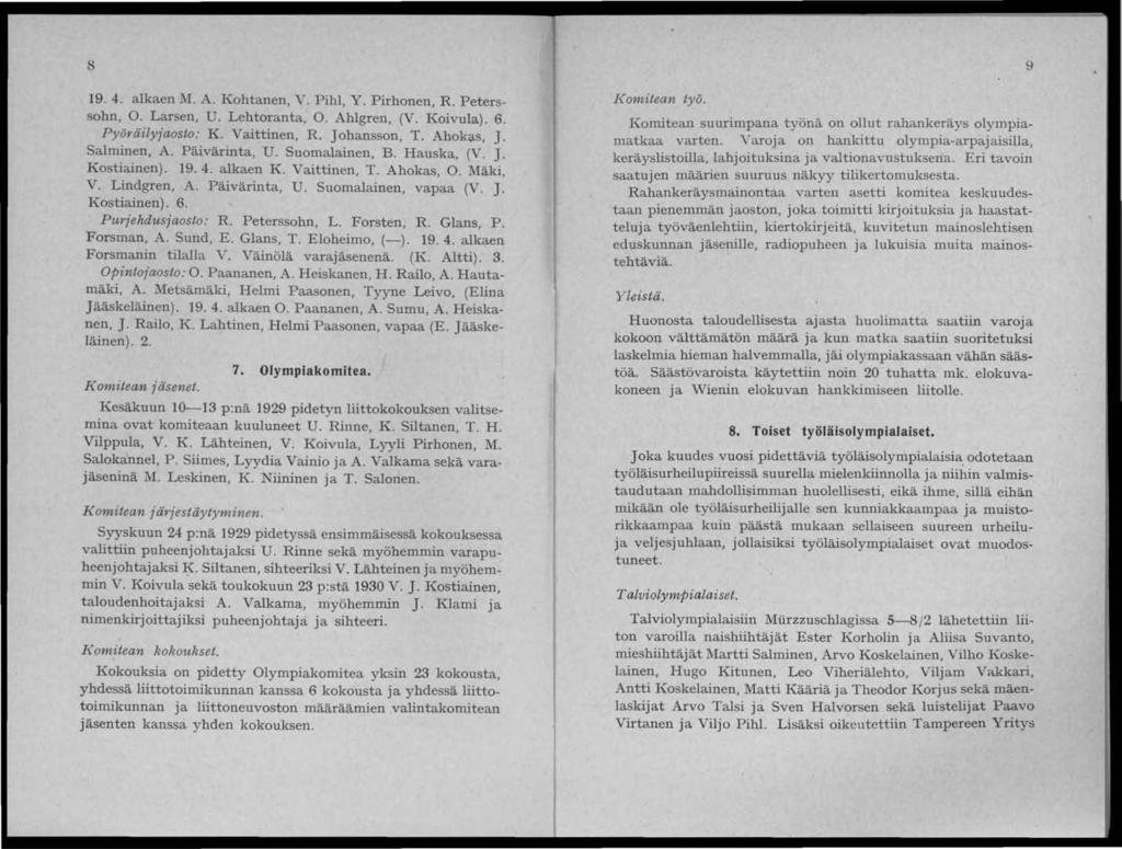 8 19.4. alkaen M. A. Kohtanen, V. Pihl, Y. Pirhonen, R. Peterssohn, O. Larsen, U. Lehtoranta, O. Ahlgren, (V. Koivula). 6. Pyöräily jaosto: K. Vaittinen, R. Johansson, T. Ahokas, J. Salminen, A.