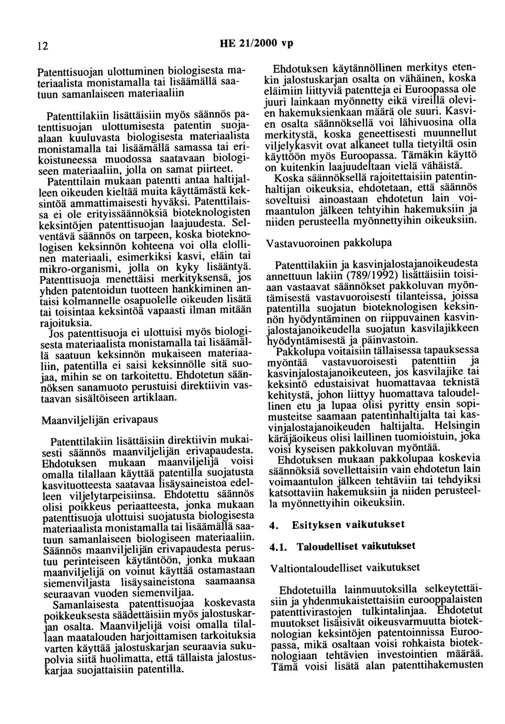 12 HE 21/2000 vp Patenttisuojan ulottuminen biologisesta materiaalista monistamaha tai lisäämällä saatuun samanlaiseen materiaaliin Patenttilakiin lisättäisiin myös säännös patenttisuojan