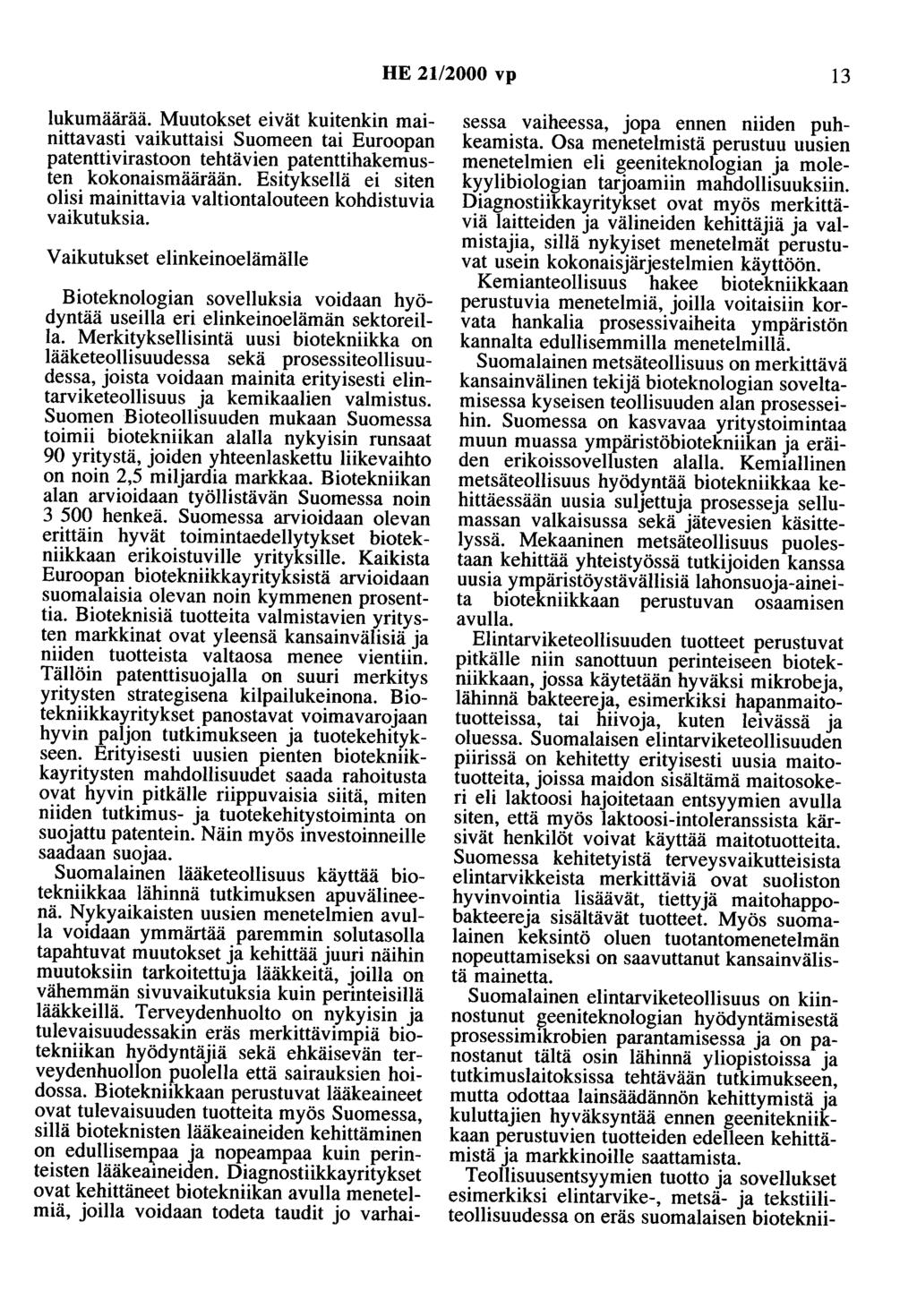 HE 21/2000 vp 13 lukumäärää. Muutokset eivät kuitenkin mainittavasti vaikuttaisi Suomeen tai Euroopan patenttivirastoon tehtävien patenttihakemusten kokonaismäärään.