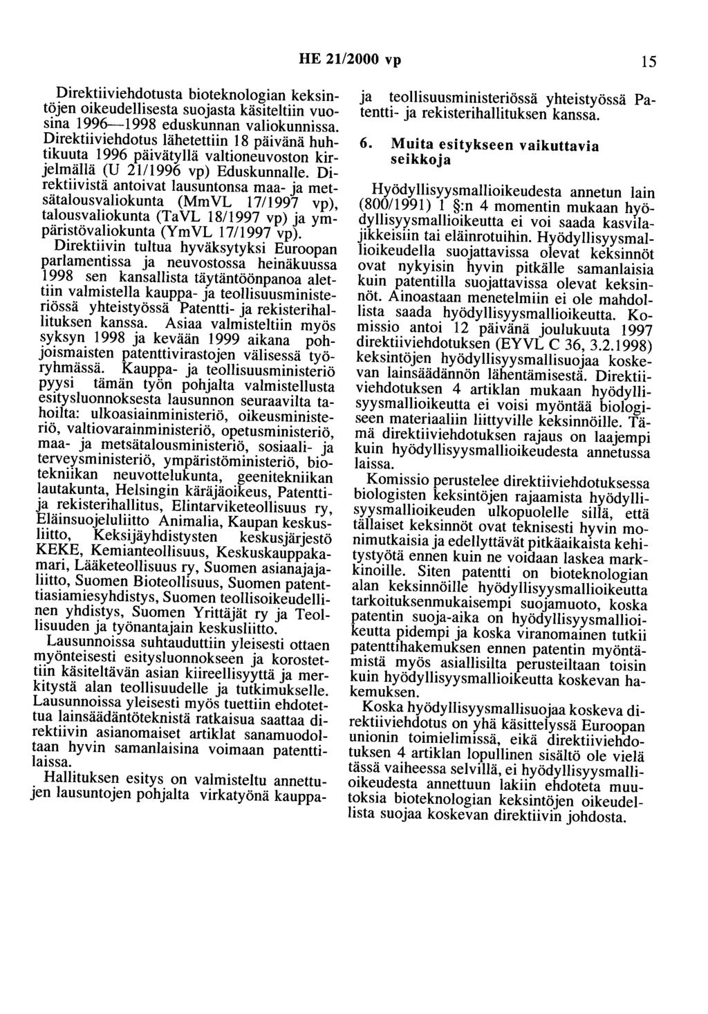 HE 21/2000 vp 15 Direktiiviehdotusta bioteknologian keksintöjen oikeudellisesta suojasta käsiteltiin vuosina 1996---1998 eduskunnan valiokunnissa.