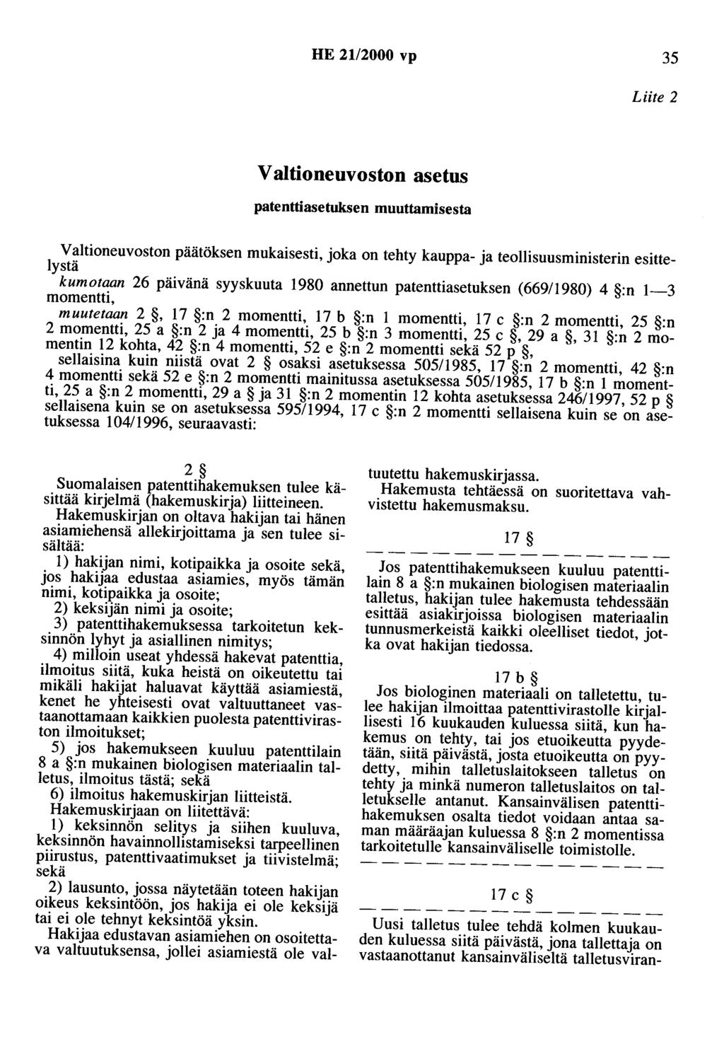 HE 21/2000 vp 35 Liite 2 V aitioneuvoston asetus patenttiasetuksen muuttamisesta V aitioneuvoston päätöksen mukaisesti, joka on tehty kauppa- ja teollisuusministerin esittelystä kumotaan 26 päivänä