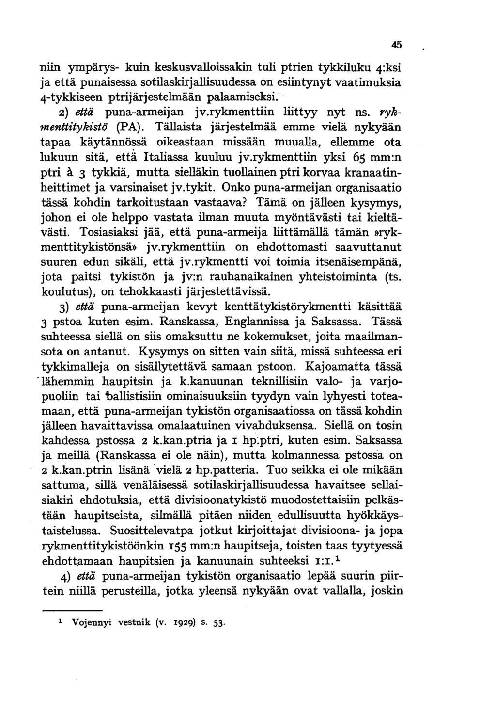 niin ympärys- kuin keskusvalloissakin tuli ptrien tykkiluku 4:ksi ja että punaisessa sotilaskirjallisuudessa on esiintynyt vaatimuksia 4-tykkiseen ptrijärjestelmään palaamiseksi.