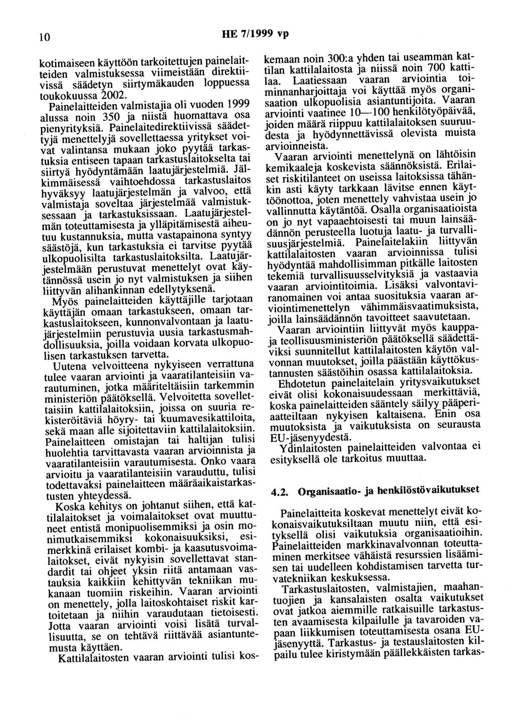 10 HE 7/1999 vp kotimaiseen käyttöön tarkoitettujen painelaitteiden valmistuksessa viimeistään direktiivissä säädetyn siirtymäkauden loppuessa toukokuussa 2002.