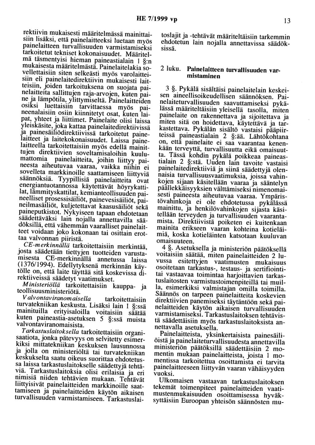 HE 7/1999 vp 13 rektiivin mukaisesti määritelmässä mainittaisiin lisäksi, että painelaitteeksi luetaan myös painelaitteen turvallisuuden varmistamiseksi tarkoitetut tekniset kokonaisuudet.