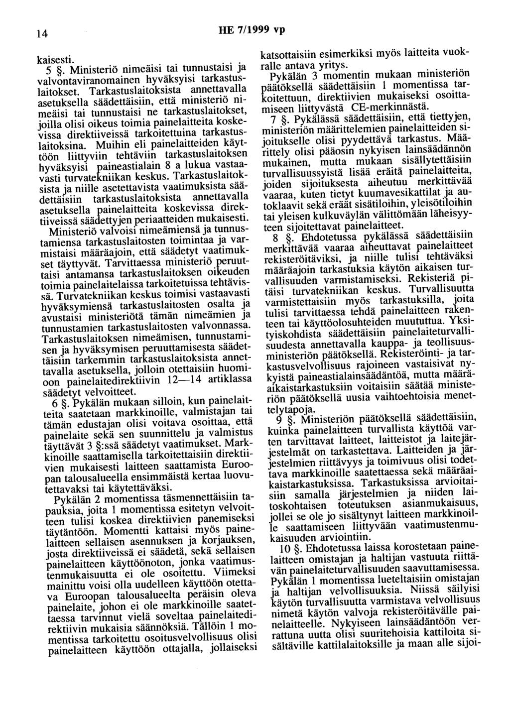 14 HE 7/1999 vp kaisesti. 5. Ministeriö nimeäisi tai tunnustaisi ja valvontaviranomainen hyväksyisi tarkastuslaitokset.