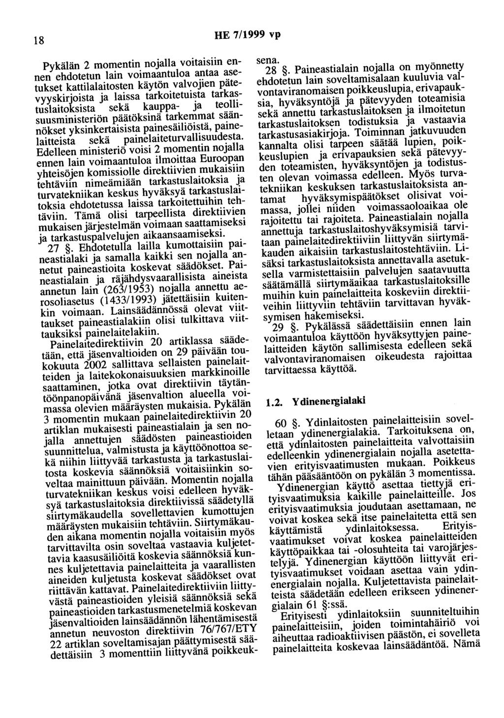 18 HE 7/1999 vp Pykälän 2 momentin nojalla voitaisiin ennen ehdotetun lain voimaantuloa antaa asetukset kattilalaitosten käytön valvojien pätevyyskirjoista ja laissa tarkoitetuista