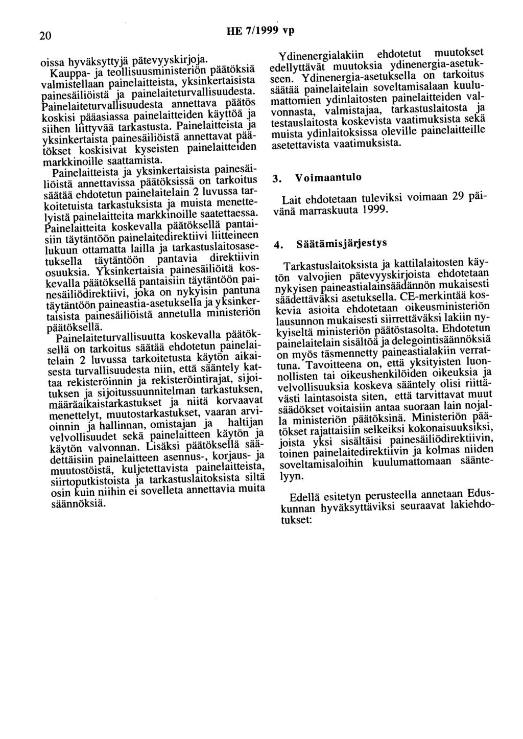 20 HE 7/1999 vp oissa hyväksyttyjä pätevyyskirjoja. Kauppa- ja teollisuusministeriön päätöksiä valmistellaan painelaitteista, yksinkertaisista painesäiliöistä ja painelaiteturvallisuudesta.