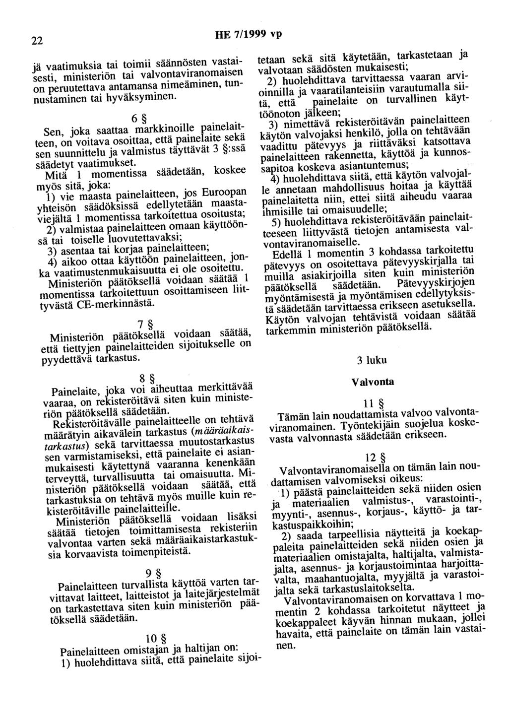 22 HE 7/1999 vp jä vaatimuksia tai toimii säännösten vastaisesti, ministeriön tai valvontaviranomaisen on peruutettava antamansa nimeäminen, tunnustaminen tai hyväksyminen.