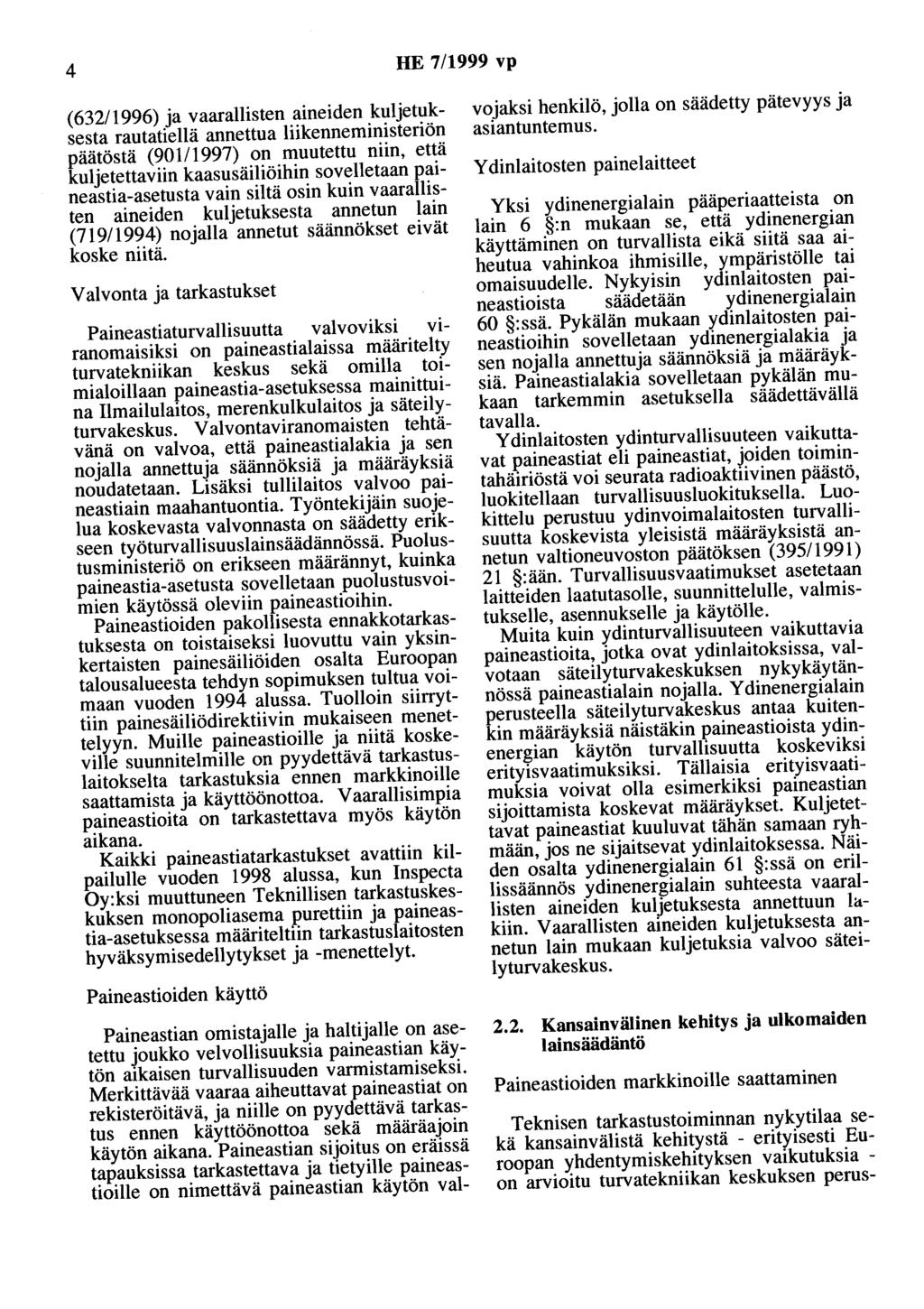 4 HE 7/1999 vp ( 632/ 1996) ja vaarallisten aineiden kul jetuksesta rautatiellä annettua liikenneministeriön päätöstä (901/1997) on muutettu niin, että kuljetettaviin kaasusäiliöihin sovelletaan