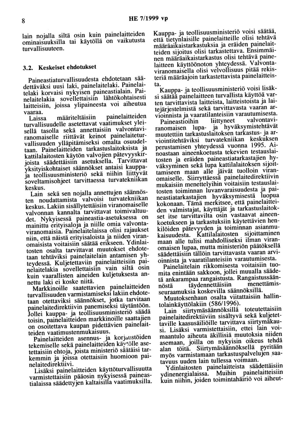 8 HE 7/1999 vp lain nojalla siltä osin kuin painelaitteiden ominaisuuksilla tai käytöllä on vaikutusta turvallisuuteen. 3.2.