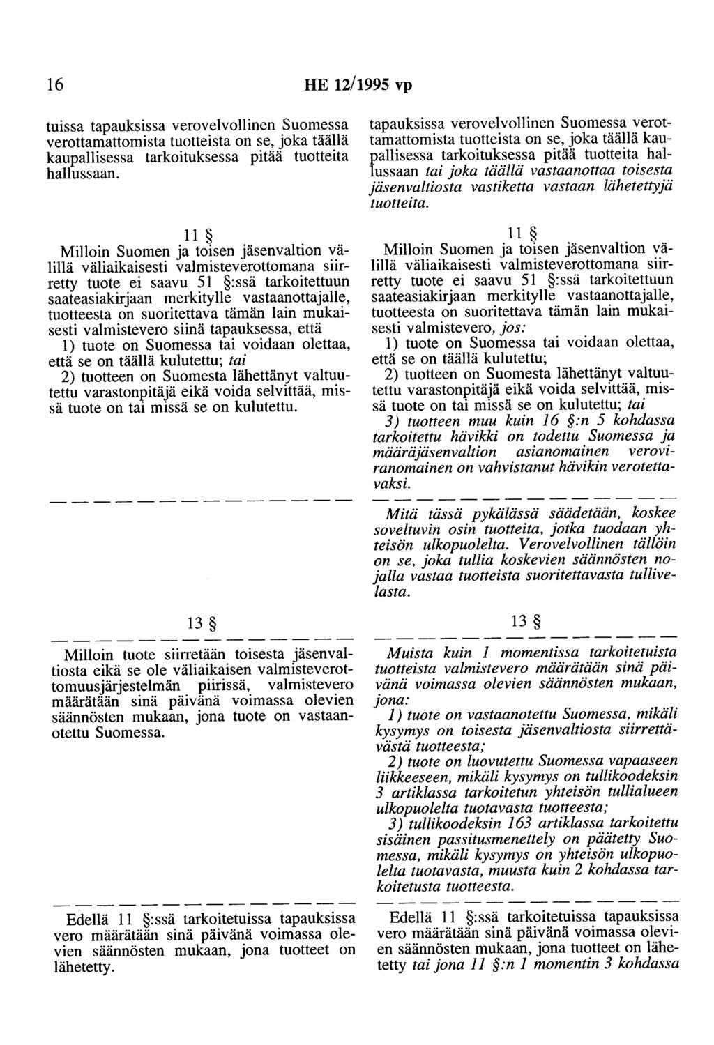 16 HE 12/1995 vp tuissa tapauksissa verovelvollinen Suomessa verottamattomista tuotteista on se, joka täällä kaupallisessa tarkoituksessa pitää tuotteita hallussaan.