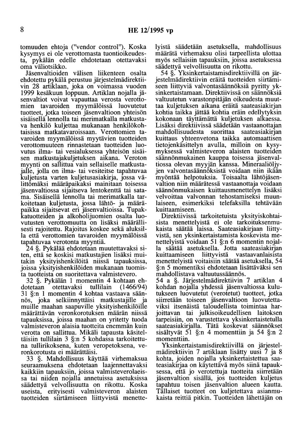 8 HE 12/1995 vp tomuuden ehtoja ("vendor control"). Koska kysymys ei ole verottomasta tuontioikeudesta, pykälän edelle ehdotetaan otettavaksi oma väliotsikko.