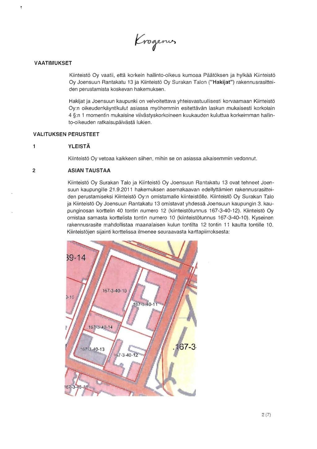 VAATIMUKSET VALITUKSEN PERUSTEET Kiinteistö Oy vaatii, että korkein hallinto-oikeus kumoaa Päätöksen ja hylkää Kiinteistö Oy Joensuun Rantakatu 13 ja Kiinteistö Oy Surakan Talon ("Hakijat")