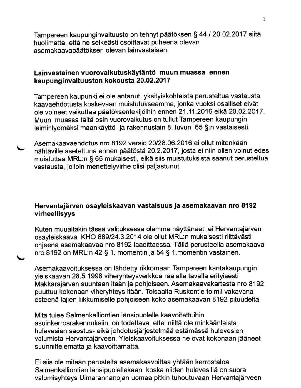 1 Tampereen kaupunginvaltuusto on tehnyt päätöksen 44 120.02.2017 siitä huolimatta, että ne selkeästi osoittavat puheena olevan asemakaavapäätöksen olevan lainvastaisen.