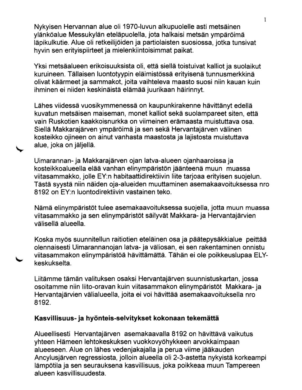 Nykyisen Hervannan alue oli 1970-luvun alkupuolelle asti metsäinen ylänköalue Messukylän eteläpuolella, jota haikaisi metsän ympäröimä läpikulkutie.