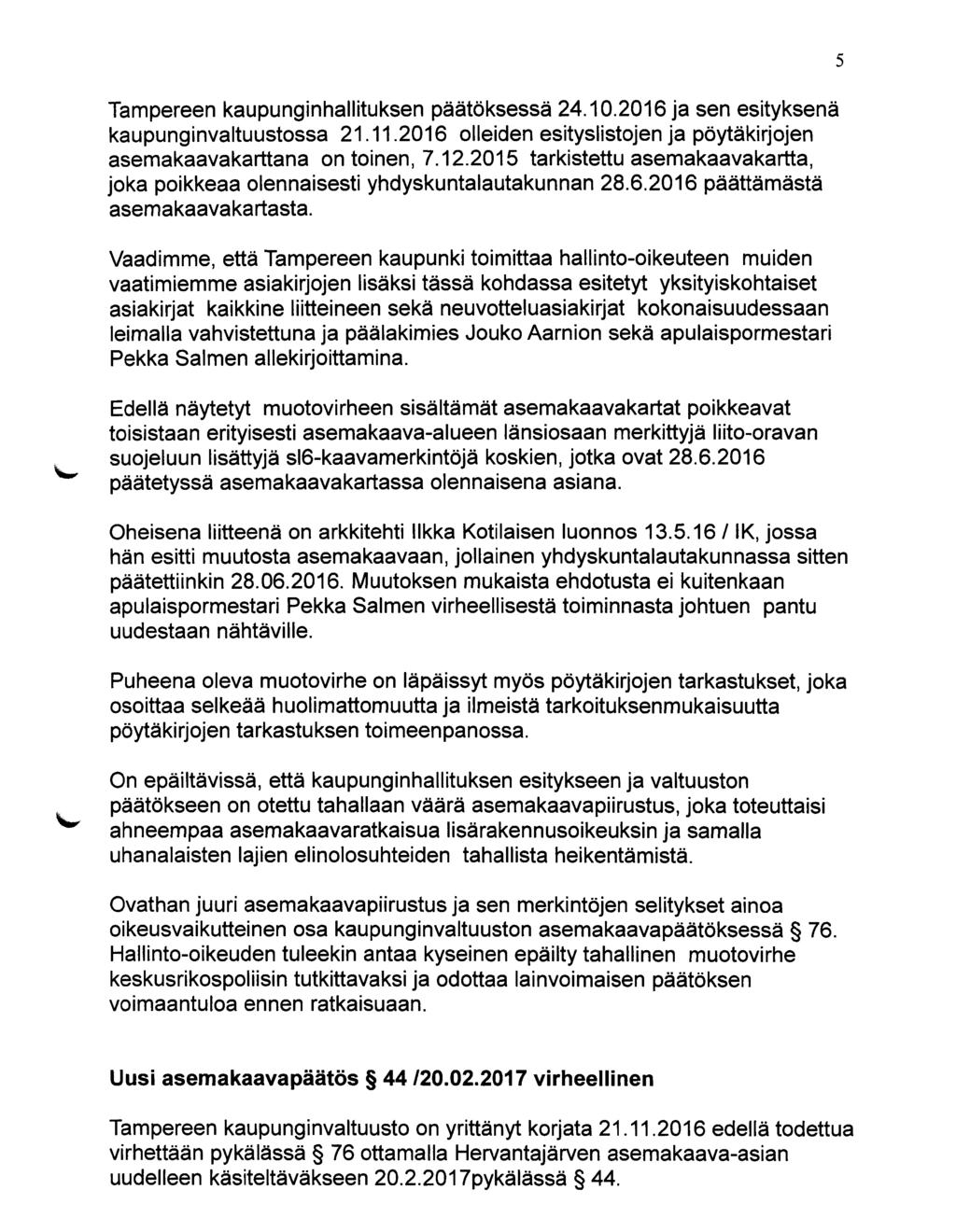 Tampereen kaupunginhallituksen päätöksessä 24.10.2016 ja sen esityksenä kaupunginvaltuustossa 21.11.2016 olleiden esityslistojen ja pöytäkirjojen asemakaavakarttana on toinen, 7.12.