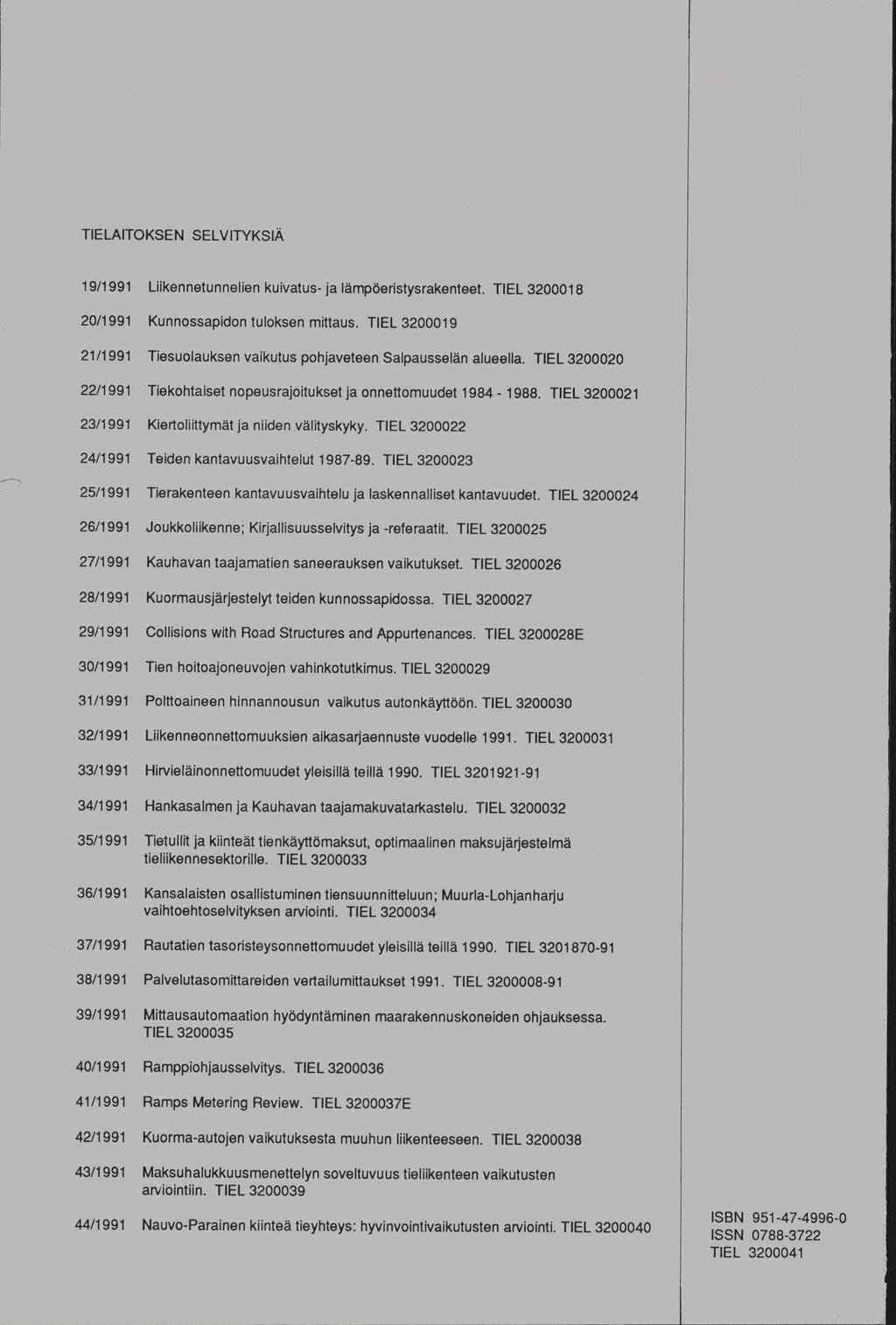 JSSN TIELAITOKSEN SELVITYKSIÄ 19/1991 Liikennetunnelien kuivatus- ja lämpöeristysrakenteet. hel 3200018 20/1 991 Kunnossapidon tuloksen mittaus.