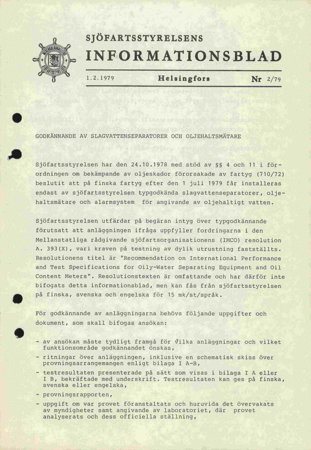 SJÖFARTSSTYRELSENS INFORMATIONSBLAD 12. 1979 Helsingfors Nr 2/79 GODKÄNNANDE AV SLAGVATTENSEPARATORER OCH OLJEHALTSMATARE Sjöfartsstyrelsen har den 24.10.