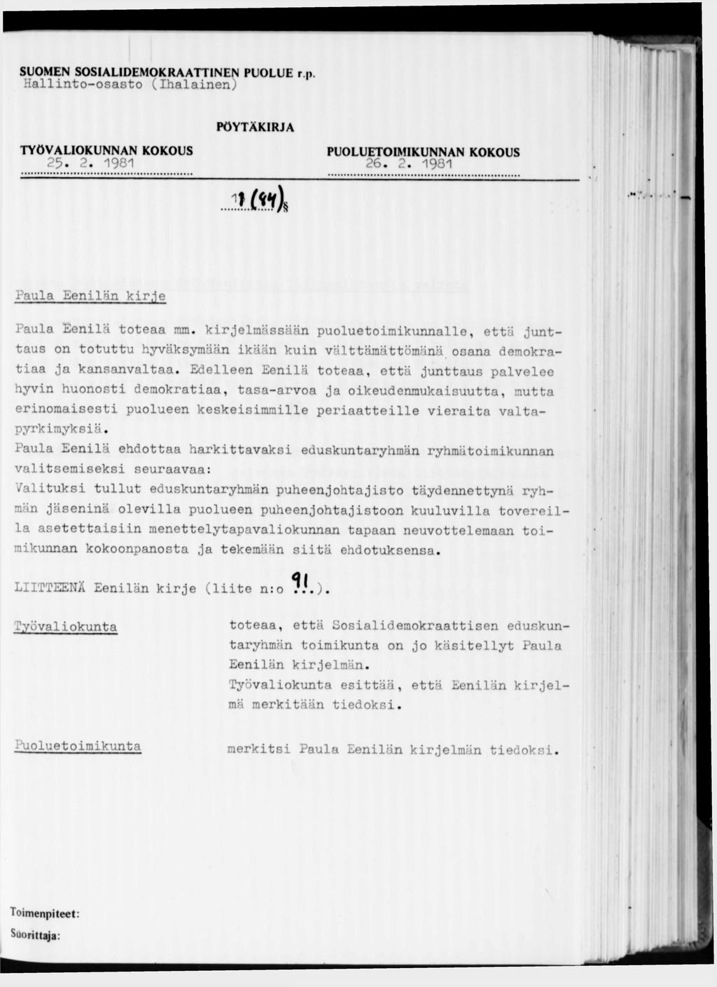 Hallinto-osasto (Ihalainen) 25. 2. 1981 26. 2. 1981 Paula Eenilän kirje Paula Eenilä toteaa mm. kirjelmässään puoluetoimikunnalle, että junttiaa ja kansanvaltaa.