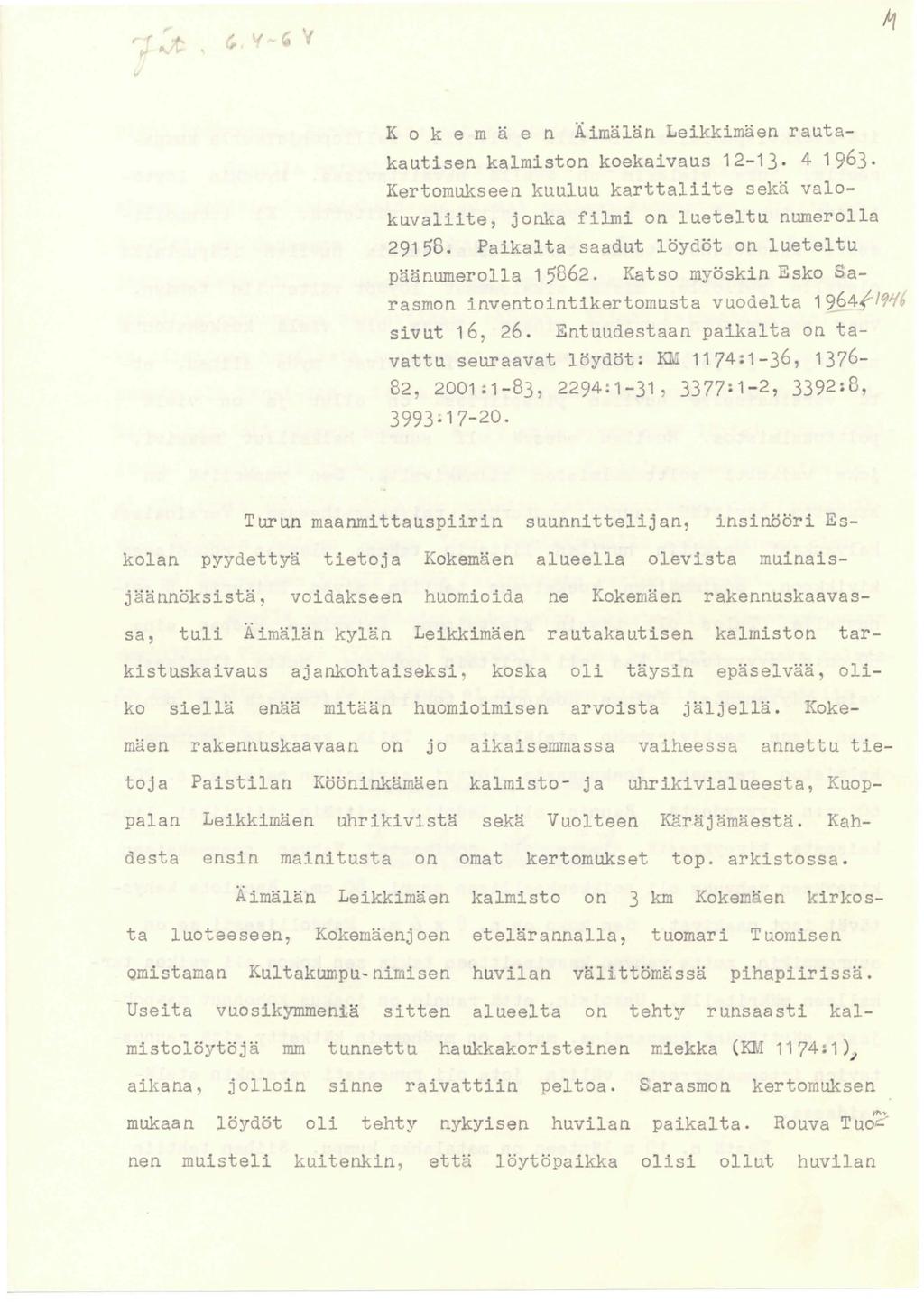 (, G V K o k e m ä e n Äimälän Leikkimäen rautakautisen kalmiston koekaivaus 12-13. 4 1963. Kertomukseen kuuluu karttaliite sekä valokuvaliite, jonka filmi on lueteltu numerolla 29158.