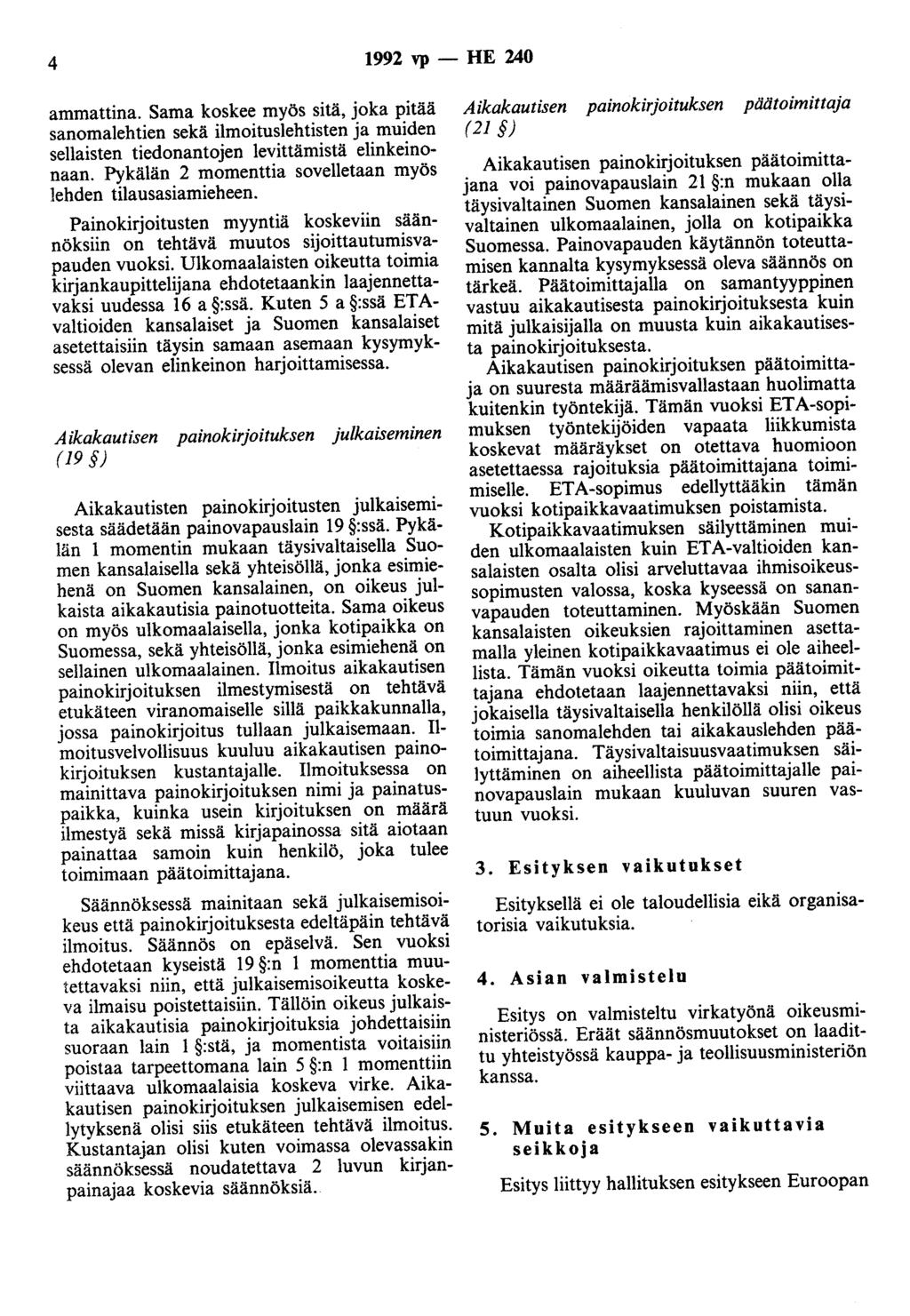 4 1992 vp- HE 240 ammattina. Sama koskee myös sitä, joka pitää sanomalehtien sekä ilmoituslehtisten ja muiden sellaisten tiedonautojen levittämistä elinkeinonaan.