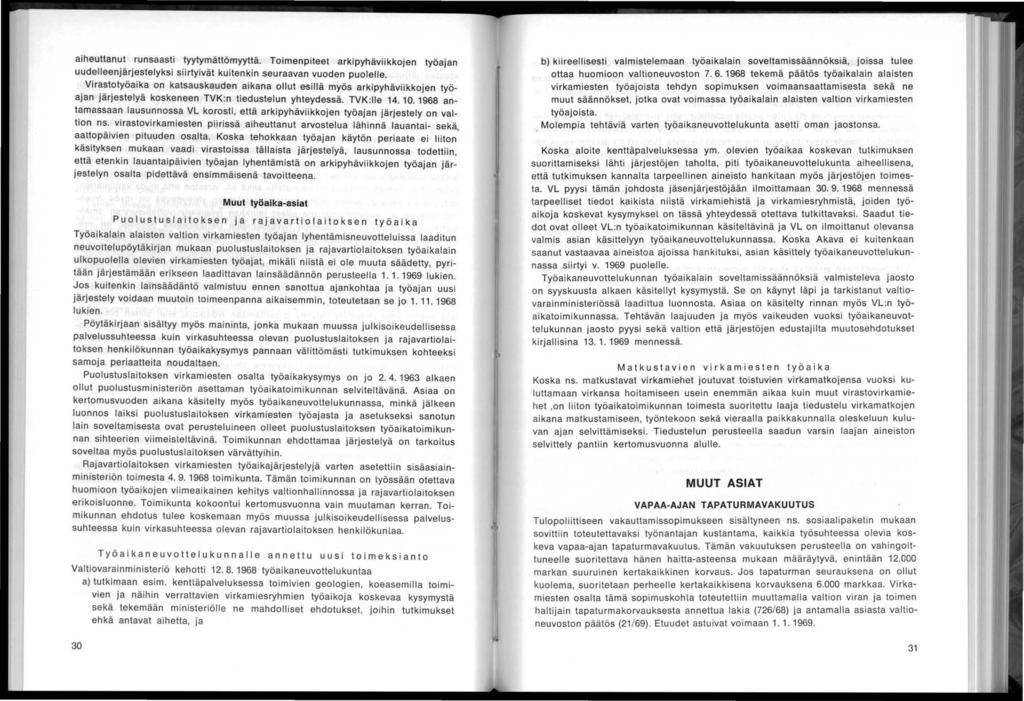 aheuttanut runsaast tyytymättömyyttä. Tomenpteet arkpyhävkkojen työajan uudelleenjärjestelyks srtyvät kutenkn seuraavan vuoden puolelle.