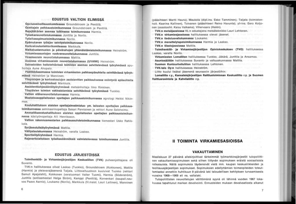 EDUSTUS VALTON ELMSSÄ Opetusvelvollsuuskomteassa Groundstroem ja Penttlä. Opettajan palkkaustomkunnassa Groundstroem ja Penttlä. Rajajääkären asemaa tutkvassa tomkunnassa Harma.