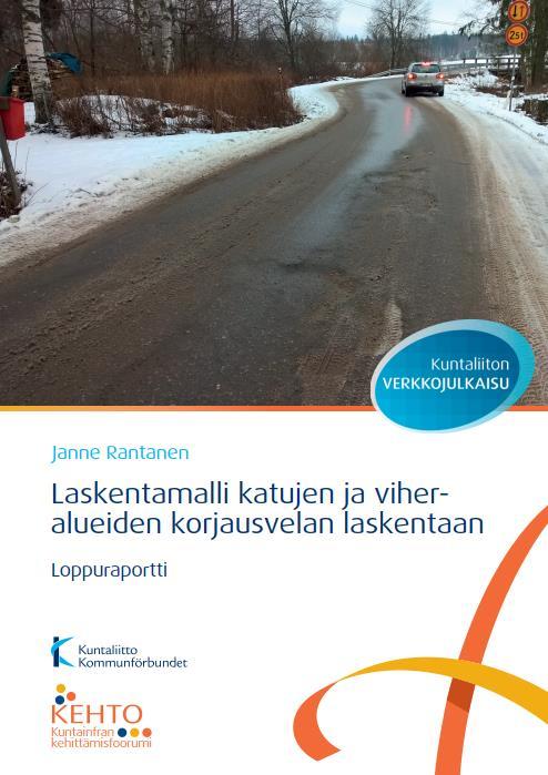 KUNTALIITON TILAAMA KORJAUSVELAN LASKENTAMALLI - KEHTO Kehitettiin KEHTO-projektissa 2012-2014 Käytetty kuntien ja kaupunkien katuverkoille