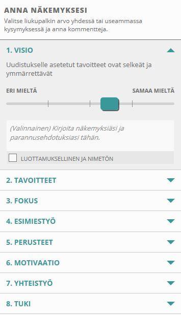 Kysely ja väittämät Reaaliaikainen uudistuksen etenemisen ja valmistelijoiden tuntojen seurantaan tarkoitettu työkalu. Kyselyssä vastataan kahdeksaan väittämään liukuvalla asteikolla 1-100.