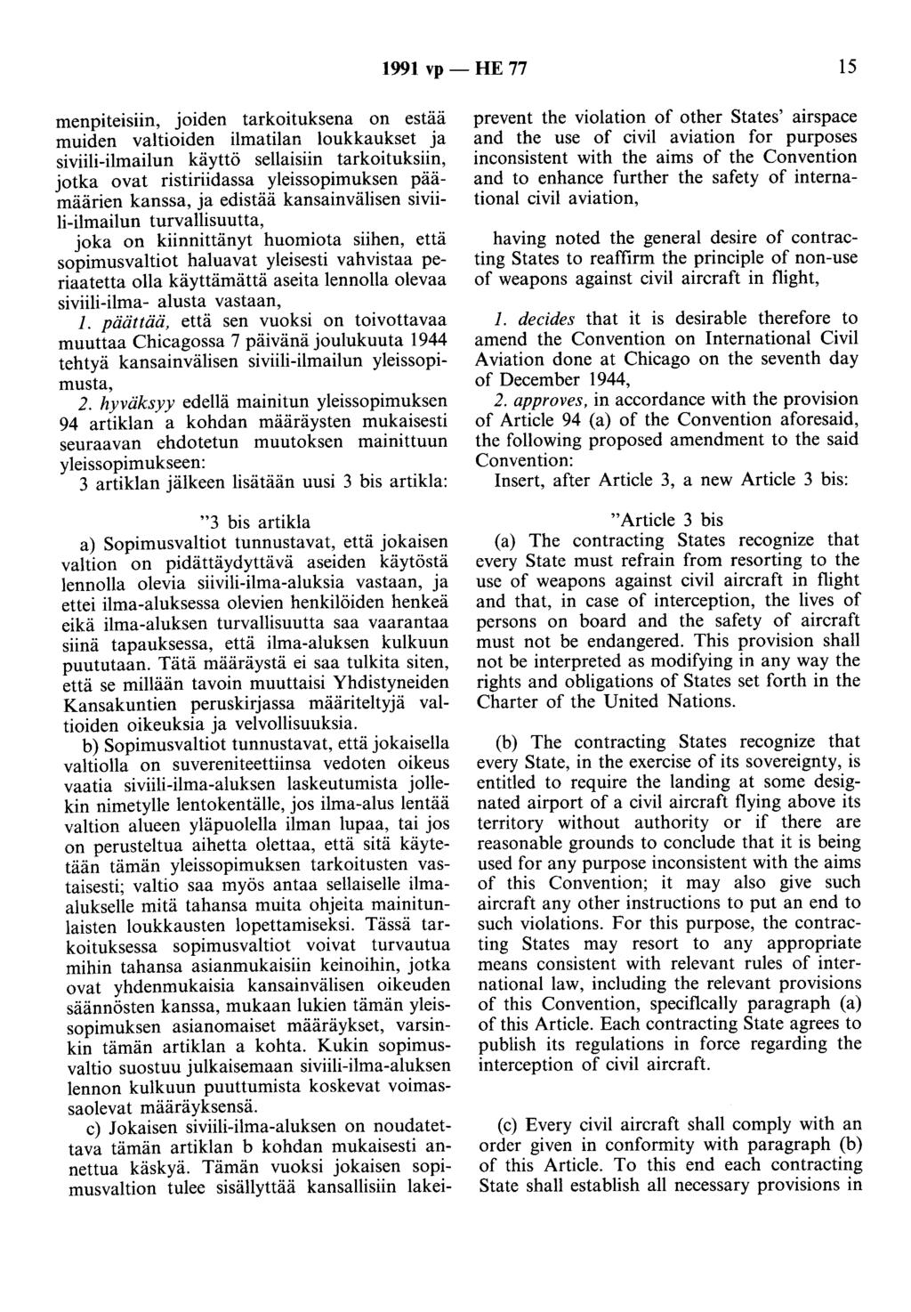 1991 vp - HE 77 15 menpiteisiin, joiden tarkoituksena on estää muiden valtioiden ilmatilan loukkaukset ja siviili-ilmailun käyttö sellaisiin tarkoituksiin, jotka ovat ristiriidassa yleissopimuksen
