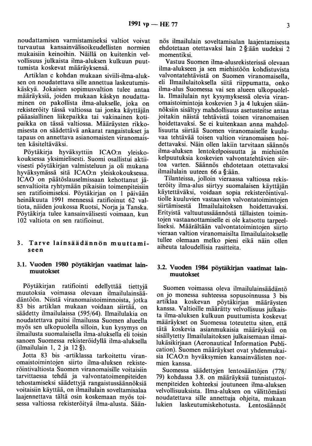 1991 vp - HE 77 3 noudattamisen varmistamiseksi valtiot voivat turvautua kansainvälisoikeudellisten normien mukaisiin keinoihin.