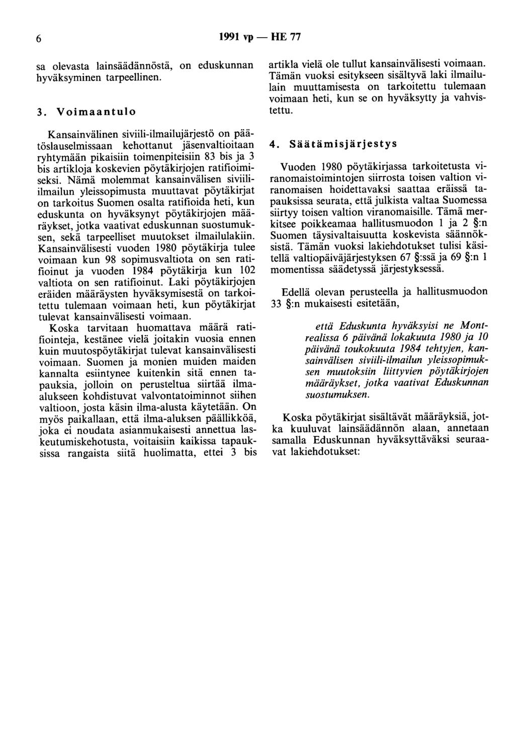 6 1991 vp - HE 77 sa olevasta lainsäädännöstä, on eduskunnan hyväksyminen tarpeellinen. 3.